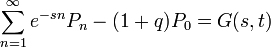 \sum_{n=1}^{\infty}e^{-sn}P_{n} -(1+q)P_{0} = G(s,t)