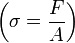 \left(\sigma=\frac{F}{A}\right)