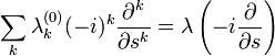 \sum_{k}\lambda_{k}^{(0)}(-i)^{k}\frac{\partial^{k}}{\partial s^{k}}=\lambda\left(-i\frac{\partial}{\partial s}\right)