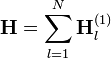 \mathbf{H}=\sum\limits_{l=1}^N \mathbf{H}_l^{(1)}\,