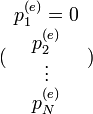 (\begin{array}{c}p^{(e)}_1 = 0\\p^{(e)}_2\\\vdots\\p^{(e)}_N\end{array})