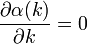 \frac{\partial\alpha(k)}{\partial k}=0