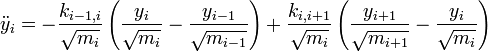 \ddot{y}_i = -\frac{k_{i-1, i}}{\sqrt{m_i}} \left( \frac{y_i}{\sqrt{m_i}} - \frac{y_{i-1}}{\sqrt{m_{i-1}}} \right) + \frac{k_{i, i+1}}{\sqrt{m_{i}}} \left( \frac{y_{i+1}}{\sqrt{m_{i+1}}} - \frac{y_{i}}{\sqrt{m_{i}}} \right)