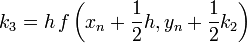 k_3=h\,f \left ( x_n+\frac{1}{2} h,y_n+\frac{1}{2} k_2 \right ) \,