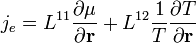 j_e = L^{11} \frac{\partial \mu}{\partial \mathbf{r}} + L^{12} \frac{1}{T}\frac{\partial T}{\partial \mathbf{r}}