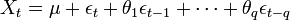  X_t=\mu + \epsilon _t + \theta _1 \epsilon _{t-1} + \cdots + \theta _q \epsilon _{t-q} 