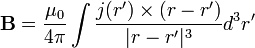 \mathbf{B}=\frac{\mu_0}{4\pi} \int \frac{j(r^{\prime}) \times (r-r^{\prime})}{|r-r^{\prime}|^3}d^3r^{\prime}