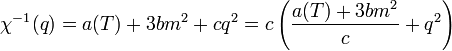  \chi^{-1}(q) = a(T) + 3bm^2 + cq^2 = c\left(\frac{a(T)+3bm^2}{c} + q^2\right)