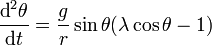 \frac{\operatorname{d}^2 \theta}{\operatorname{d}t}=\frac{g}{r}\sin \theta (\lambda\cos \theta -1)