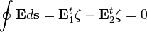 \oint \mathbf{E} d\mathbf{s} = \mathbf{E}_1^t \zeta - \mathbf{E}_2^t \zeta = 0