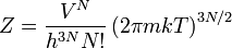 Z = \frac{V^N}{h^{3N} N!} \left( 2 \pi m k T \right)^{3N/2} 
