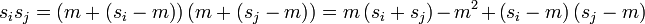 s_i s_j = \left ( m + \left ( s_i - m \right ) \right ) \left ( m + \left ( s_j - m \right ) \right ) = m \left ( s_i + s_j \right ) - m^2 + \left ( s_i -m \right ) \left ( s_j -m \right )