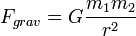 F_{grav}=G\frac{m_{1}m_{2}}{r^{2}}