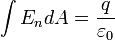 \int E_{n}dA=\frac{q}{\varepsilon_{0}}\qquad
