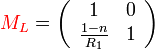 \color{red}M_L\color{black} = \left( \begin{array}{cc}1 & 0\\\frac{1-n}{R_1} & 1\end{array} \right)