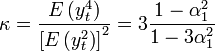 \kappa = \frac{E\left(y_t^4\right)}{\left[E\left(y_t^2\right)\right]^2} = 3\frac{1-\alpha_1^2}{1-3\alpha_1^2}