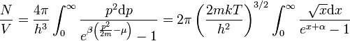 \frac{N}{V} = \frac{4 \pi}{h^3} \int_0^{\infty} \frac{p^2 \mathrm{d} p}{e^{\beta \left (\frac{p^2}{2 m} - \mu \right )} - 1 } = 2 \pi \left ( \frac{2 m k T}{h^2} \right )^{3/2} \int_0^{\infty} \frac{\sqrt{x} \mathrm{d} x}{e^{x+\alpha} - 1}