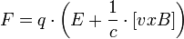 F = q \cdot \left( E + \frac{1}{c} \cdot [v x B]\right)