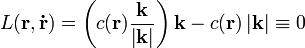 L(\mathbf{r},\mathbf{\dot{r}}) = \left( c(\mathbf{r})\frac{\mathbf{k}}{\left| \mathbf{k} \right|} \right)\mathbf{k} - c(\mathbf{r})\left| \mathbf{k} \right| \equiv 0