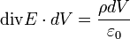 \operatorname{div}E\cdot dV=\frac{\rho dV}{\varepsilon_{0}}