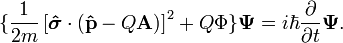 \lbrace \frac{1}{2m}\left[\boldsymbol{\hat{\sigma}} \cdot (\mathbf{\hat{p}}-Q\mathbf{A})\right]^2 + Q\Phi \rbrace \boldsymbol{\Psi} = i \hbar \frac{\partial}{\partial t} \boldsymbol{\Psi}.