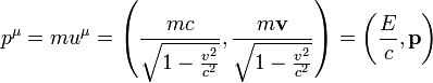p^{\mu} = m u^{\mu} = \left ( \frac{m c}{\sqrt{1 - \frac{v^2}{c^2}}}, \frac{m \mathbf{v}}{\sqrt{1 - \frac{v^2}{c^2}}} \right ) = \left ( \frac{E}{c}, \mathbf{p} \right )