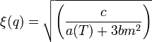  \xi(q) = \sqrt{\left(\frac{c}{a(T) + 3bm^2}\right)}