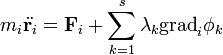 m_i\ddot{\mathbf{r}_i} = \mathbf{F}_i + \sum_{k=1}^{s} \lambda_k \operatorname{grad}_i \phi_k