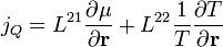 j_Q = L^{21} \frac{\partial \mu}{\partial \mathbf{r}} + L^{22} \frac{1}{T}\frac{\partial T}{\partial \mathbf{r}}