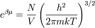  e^{\beta \mu} = \frac{N}{V} \left ( \frac{h^2}{2 \pi m k T} \right )^{3/2}
