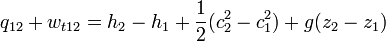 q_{12} + w_{t12} = h_2-h_1 + \frac{1}{2}(c_2^2 - c_1^2)+g(z_2-z_1) 