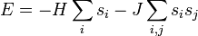 E = -H \sum_i s_i - J \sum_{i,j} s_i s_j\,
