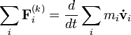 \sum_i \mathbf{F}_i^{(k)} = \frac{d}{dt} \sum_i m_i \mathbf{\dot{v}}_i