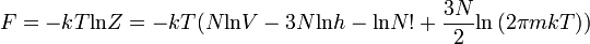 F = - k T \operatorname{ln} Z = - k T (N \operatorname{ln}V - 3N \operatorname{ln}h - \operatorname{ln} N! + \frac{3N}{2}\operatorname{ln} \left( 2 \pi m k T\right))