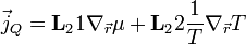 \vec{j}_Q = \mathbf{L}_21 \nabla_\vec{r} \mu + \mathbf{L}_22 \frac{1}{T}\nabla_\vec{r} T 