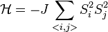 \mathcal{H} = -J \sum_{<i,j>}S_i^2S_j^2