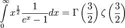 \int\limits_{0}^\infty x^{\frac{1}{2}} \frac{1}{e^x-1} dx = \Gamma\left(\frac{3}{2}\right) \zeta\left(\frac{3}{2}\right)
