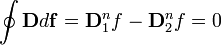\oint \mathbf{D} d\mathbf{f} = \mathbf{D}_1^n f - \mathbf{D}_2^n f = 0