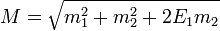 M = \sqrt{m_1^2 + m_2^2 + 2 E_1 m_2}