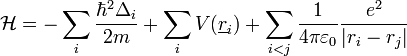 \mathcal{H}=-\sum_{i}\frac{\hbar^{2}\Delta_{i}}{2m}+\sum_{i}V(\underline{r}_{i})+\sum_{i<j}\frac{1}{4\pi\varepsilon_{0}}\frac{e^{2}}{|r_{i}-r_{j}|}