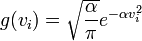 g(v_i) = \sqrt{\frac{\alpha}{\pi}} e^{- \alpha v_i^2}
