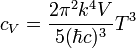 c_V = \frac{2 \pi^2 k^4 V}{5 (\hbar c)^3} T^3