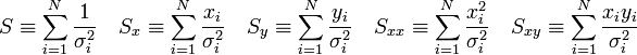 S \equiv \sum_{i=1}^N \frac{1}{\sigma_i^2} \quad S_x \equiv \sum_{i=1}^N \frac{x_i}{\sigma_i^2} \quad S_y \equiv \sum_{i=1}^N \frac{y_i}{\sigma_i^2} \quad S_{xx} \equiv \sum_{i=1}^N \frac{x_i^2}{\sigma_i^2} \quad S_{xy} \equiv \sum_{i=1}^N \frac{x_iy_i}{\sigma_i^2}
