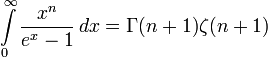 \int\limits_{0}^{\infty}\frac{x^{n}}{e^x-1}\,dx = \Gamma{\left(n+1\right)} \zeta(n+1) 