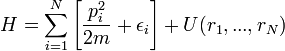 H = \sum_{i=1}^{N} \left[ \frac{p_i^2}{2m} + \epsilon_i \right] + U(r_1, ..., r_N)