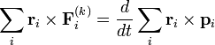 \sum_i \mathbf{r}_i \times \mathbf{F}_i^{(k)} = \frac{d}{dt} \sum_i \mathbf{r}_i \times \mathbf{p}_i