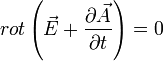 rot \left( \vec{E} + \frac{\partial \vec{A}}{\partial t} \right) = 0