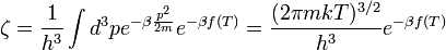 \zeta = \frac{1}{h^3} \int d^3p e^{-\beta \frac{p^2}{2m}} e^{-\beta f(T)}=\frac{(2\pi m k T)^{3/2}}{h^3}e^{-\beta f(T)}