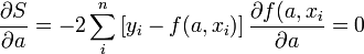 \frac{\partial S}{\partial a} = -2 \sum_i^n \left[ y_i - f(a, x_i)\right] \frac{\partial f(a, x_i}{\partial a} = 0