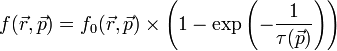 f(\vec{r}, \vec{p}) = f_0(\vec{r}, \vec{p}) \times \left( 1-\exp\left(- \frac{1}{\tau(\vec{p})}\right)\right) 